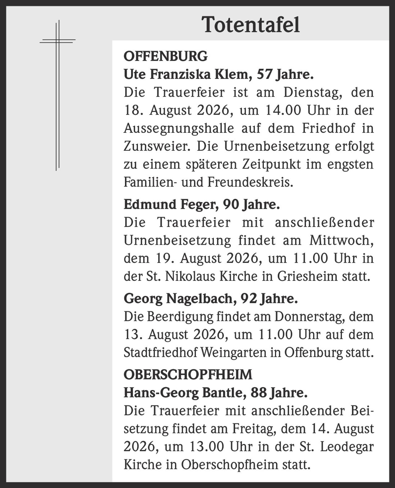 <strong>Ute Franziska Klem, 57 Jahre.</strong><br>Die Trauerfeier ist am Dienstag, den 18. August 2026, um 14.00 Uhr in der Aussegnungshalle auf dem Friedhof in Zunsweier. Die Urnenbeisetzung erfolgt zu einem späteren Zeitpunkt im engsten Familien- und Freundeskreis.