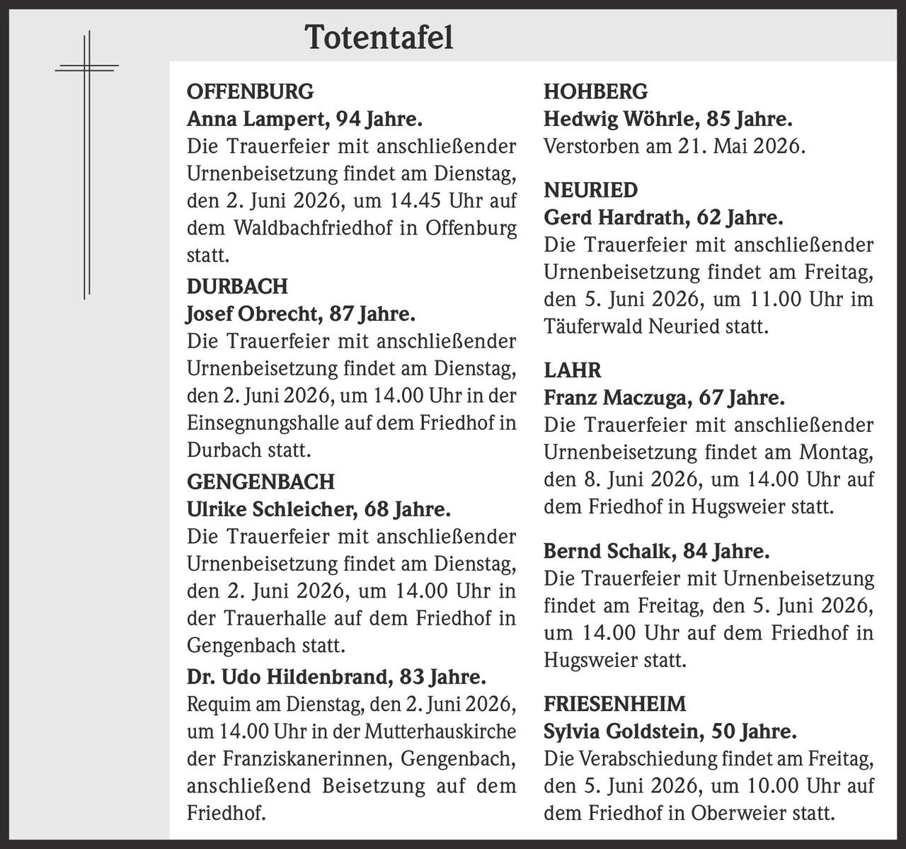 <p><strong>Anna Lampert, 94 Jahre.</strong></p><p>Die Trauerfeier mit anschließender Urnenbeisetzung findet am Dienstag, den 2. Juni 2026, um 14.45 Uhr auf dem Waldbachfriedhof in Offenburg statt.</p>