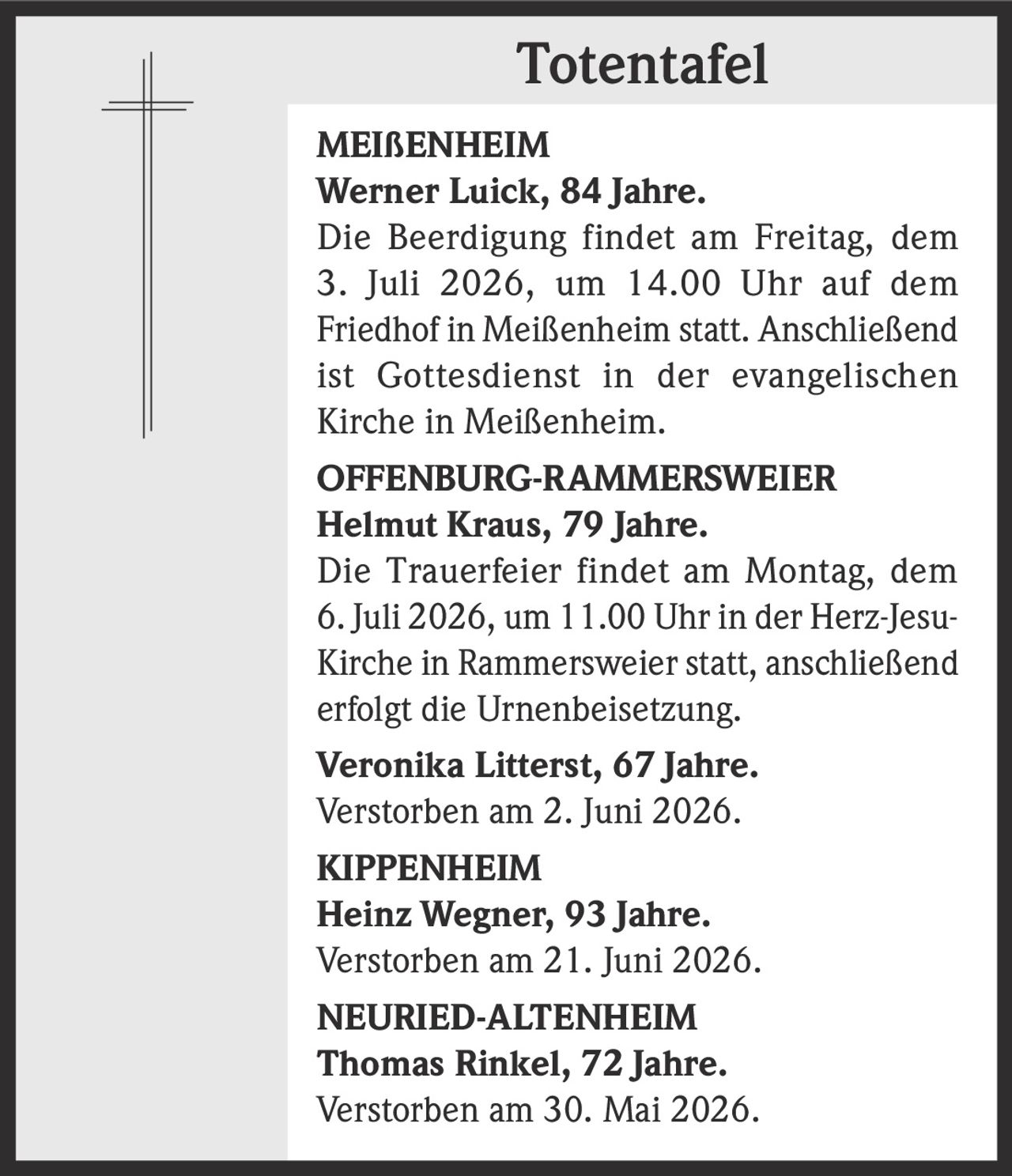 <p><strong>MEIßENHEIM</strong></p><p><strong>Werner Luick, 84 Jahre.</strong></p><p>Die Beerdigung findet am Freitag, dem 3. Juli 2026, um 14.00 Uhr auf dem Friedhof in Meißenheim statt. Anschließend ist Gottesdienst in der evangelischen Kirche in Meißenheim.</p>