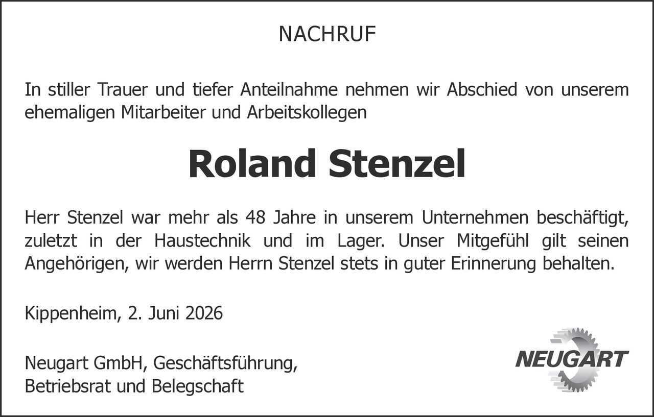 <p><strong>NACHRUF</strong></p><p>In stiller Trauer und tiefer Anteilnahme nehmen wir Abschied von unserem ehemaligen Mitarbeiter und Arbeitskollegen</p><p><strong>Roland Stenzel</strong></p><p>Herr Stenzel war mehr als 48 Jahre in unserem Unternehmen beschäftigt, zuletzt in der Haustechnik und im Lager. Unser Mitgefühl gilt seinen Angehörigen, wir werden Herrn Stenzel stets in guter Erinnerung behalten.</p><p>Kippenheim, 2. Juni 2026</p><p>Neugart GmbH, Geschäftsführung,<br/>Betriebsrat und Belegschaft</p>