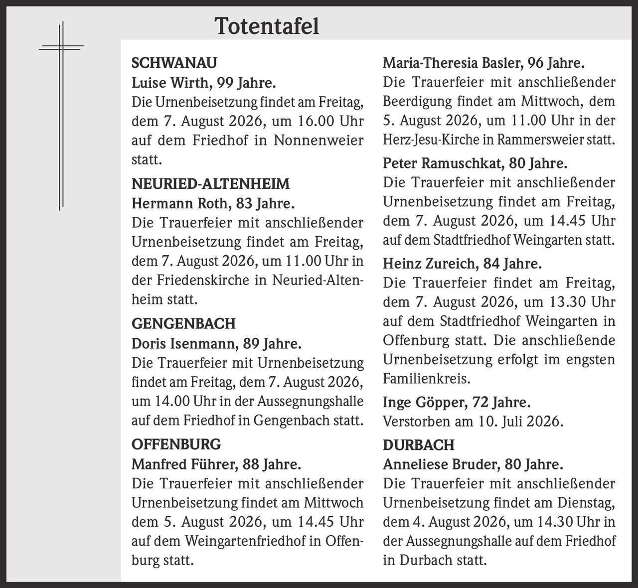 <p><strong>Luise Wirth, 99 Jahre.</strong></p><p>Die Urnenbeisetzung findet am Freitag, dem 7. August 2026, um 16.00 Uhr auf dem Friedhof in Nonnenweier statt.</p>