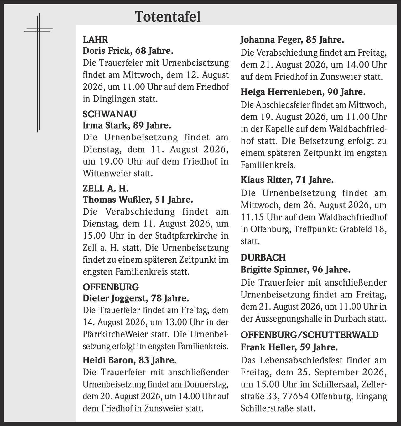 <p><strong>Doris Frick, 68 Jahre.</strong><br>Die Trauerfeier mit Urnenbeisetzung findet am Mittwoch, dem 12. August 2026, um 11.00 Uhr auf dem Friedhof in Dinglingen statt.</p>