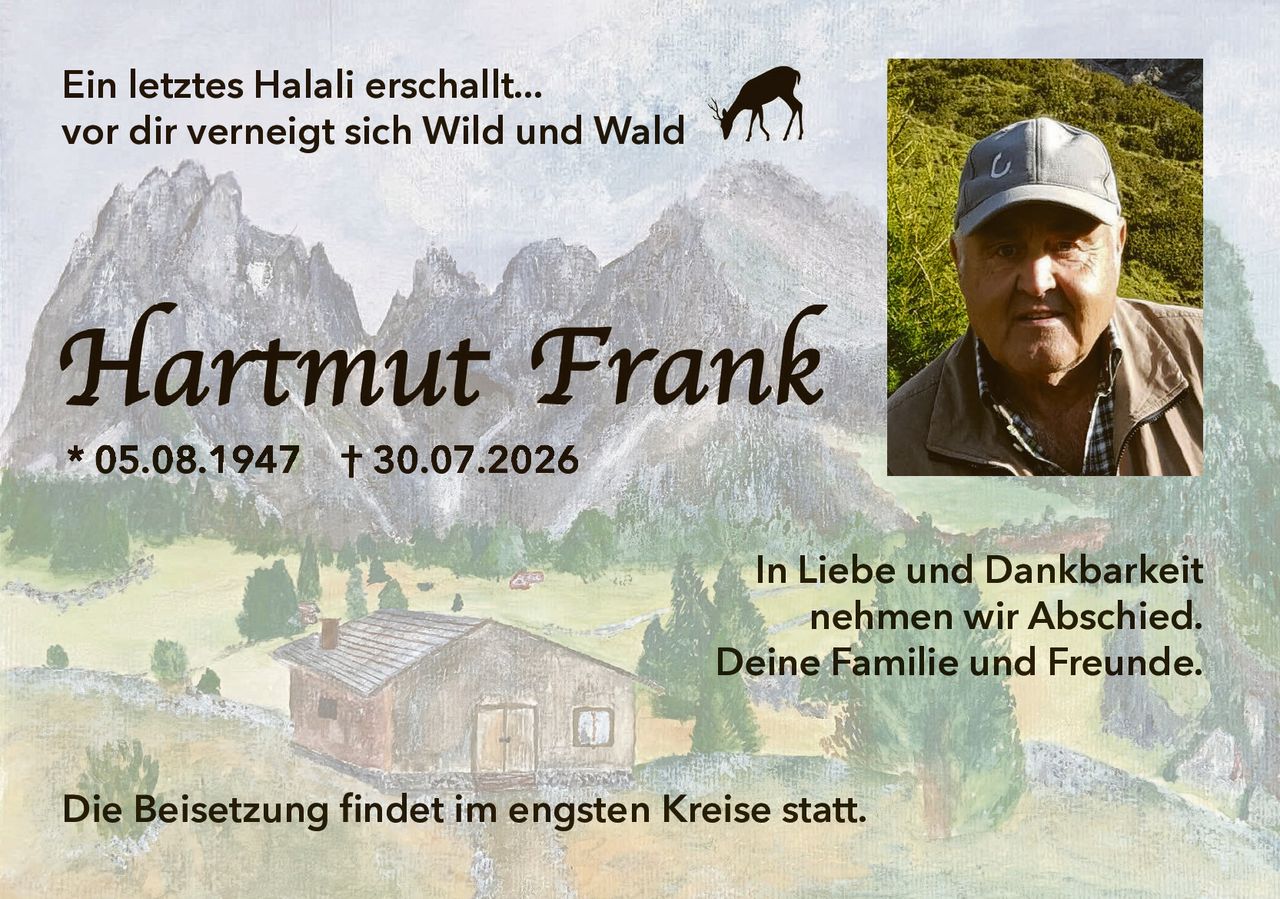 <p>* 05.08.1947 † 30.07.2026</p>
<p><strong>Ein letztes Halali erschallt...</strong></p>
<p><strong>vor dir verneigt sich Wild und Wald</strong></p>
<p>In Liebe und Dankbarkeit nehmen wir Abschied. Deine Familie und Freunde.</p>
<p>Die Beisetzung findet im engsten Kreise statt.</p>