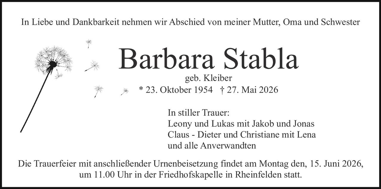 <p>geb. Kleiber</p><p><strong>* 23. Oktober 1954 † 27. Mai 2026</strong></p><p>In Liebe und Dankbarkeit nehmen wir Abschied von meiner Mutter, Oma und Schwester</p><p>In stiller Trauer:<br/>Leony und Lukas mit Jakob und Jonas<br/>Claus - Dieter und Christiane mit Lena<br/>und alle Anverwandten</p><p>Die Trauerfeier mit anschließender Urnenbeisetzung findet am Montag den, 15. Juni 2026, um 11.00 Uhr in der Friedhofskapelle in Rheinfelden statt.</p>
