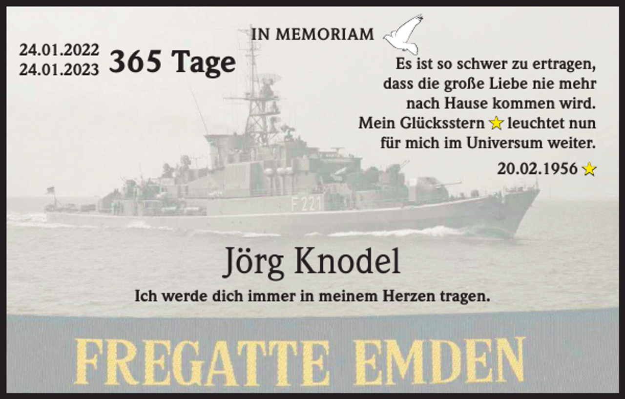 <p>24.01.2024.01.20265 Tage</p><p>IN MEMORIAM<br />Es ist so schwer zu ertragen,<br />dass die große Liebe nie mehr<br />nach Hause kommen wird.<br />Mein Glücksstern ★ leuchtet nun<br />für mich im Universum weiter.<br />20.02.1956 ★</p><p>Jörg Knodel<br />Ich werde dich immer in meinem Herzen tragen.</p>