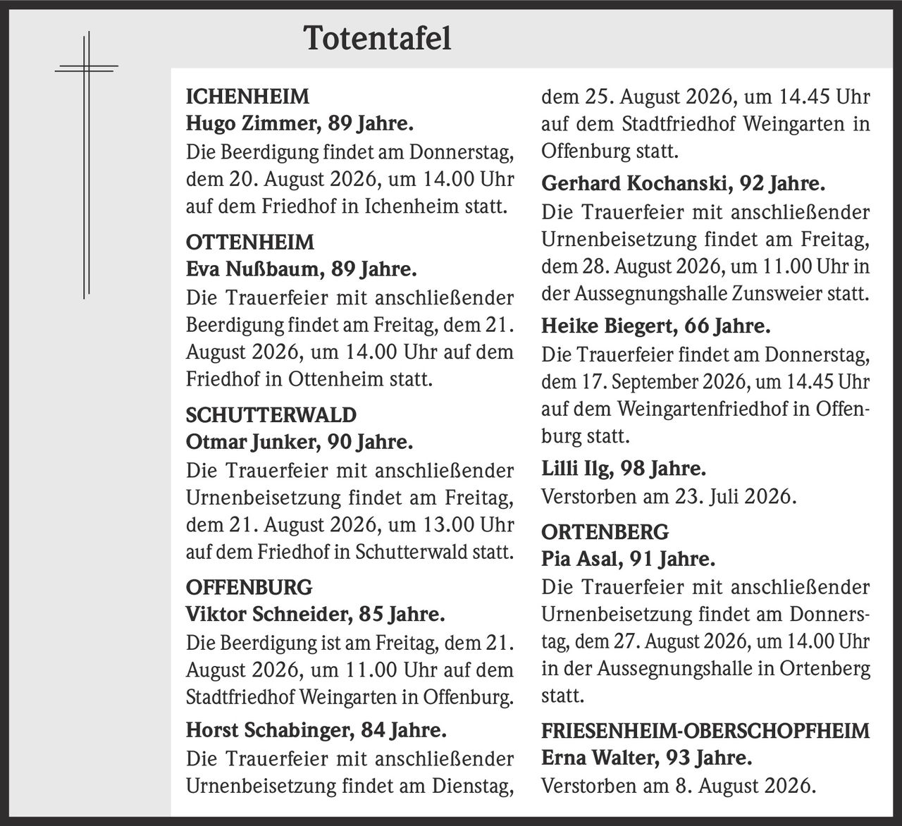 <p><strong>Hugo Zimmer, 89 Jahre.</strong></p><p>Die Beerdigung findet am Donnerstag, dem 20. August 2026, um 14.00 Uhr auf dem Friedhof in Ichenheim statt.</p>