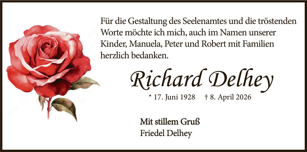 <p>* 17. Juni 1928  † 8. April 2026</p><br><p>Für die Gestaltung des Seelenamtes und die tröstenden Worte möchte ich mich, auch im Namen unserer Kinder, Manuela, Peter und Robert mit Familien herzlich bedanken.</p><br><p>Mit stillem Gruß<br>Friedel Delhey</p>