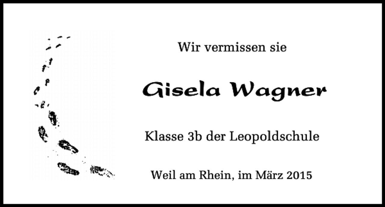 <p>Wir vermissen sie</p><p>Gisela Wagner<br />Klasse 3b der Leopoldschule<br />Weil am Rhein, im März 2015</p>