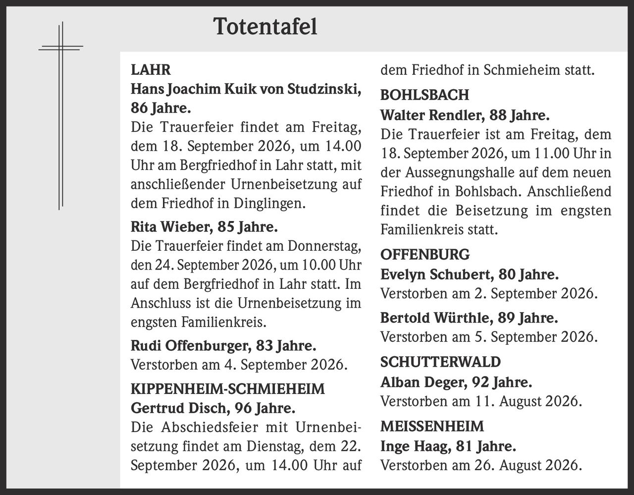 <p><strong>Hans Joachim Kuik von Studzinski, 86 Jahre.</strong></p><p>Die Trauerfeier findet am Freitag, dem 18. September 2026, um 14.00 Uhr am Bergfriedhof in Lahr statt, mit anschließender Urnenbeisetzung auf dem Friedhof in Dinglingen.</p>