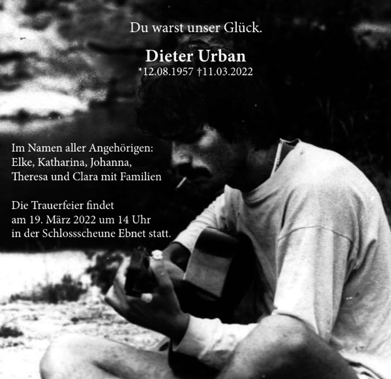 <p>Du warst unser Glück.</p><p>Dieter Urban</p><p>*12.08.1957 †11.03.2022</p><p>Im Namen aller Angehörigen:<br />Elke, Katharina, Johanna,<br />Theresa und Clara mit Familien<br />Die Trauerfeier findet<br />am 19. März 2022 um 14 Uhr<br />in der Schlossscheune Ebnet statt.</p>