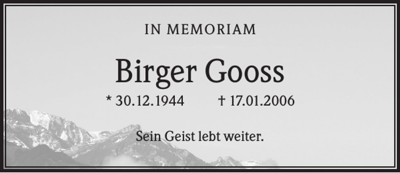 <p>IN MEMORIA M</p><p>Birger Gooss<br />* 30.12.1944</p><p>† 17.01.2006</p><p>Sein Geist lebt weiter.</p>