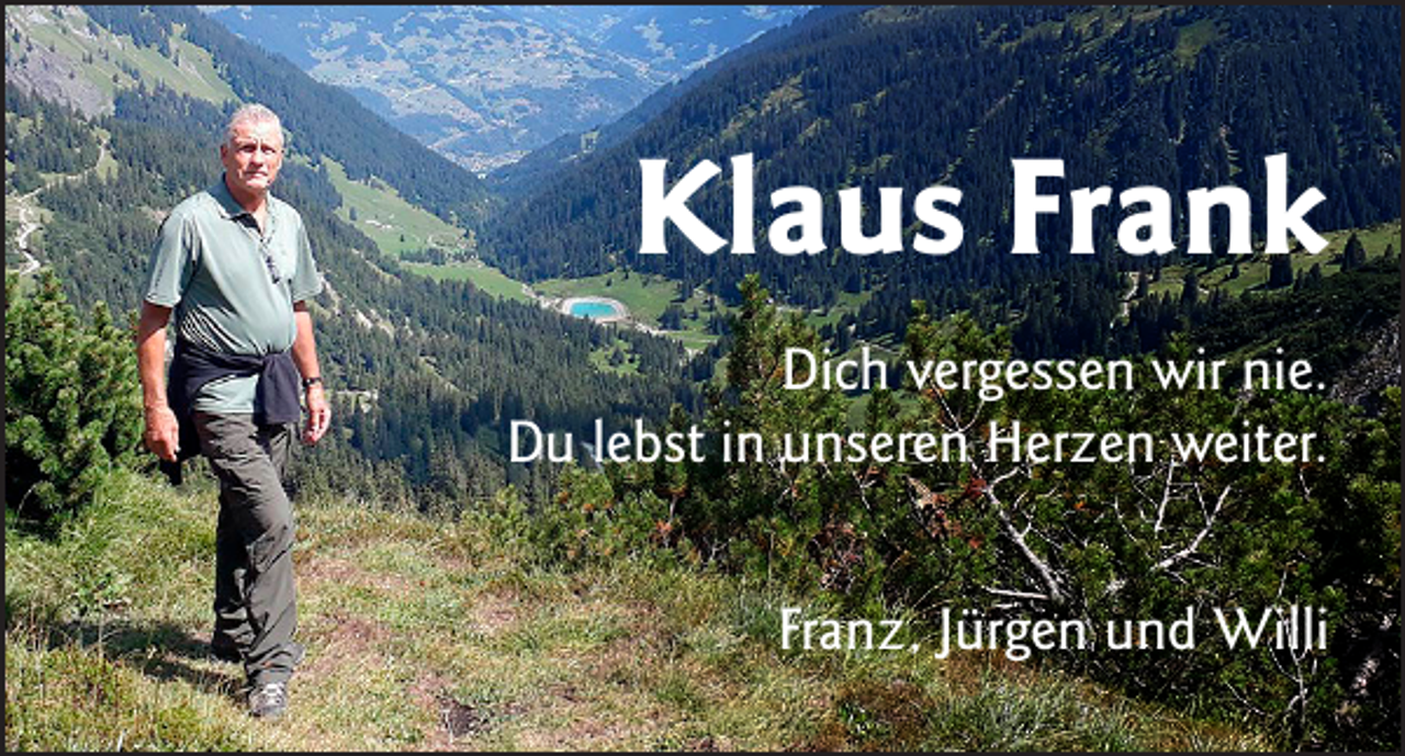 <p>Klaus Frank<br />Dich vergessen wir nie.<br />Du lebst in unseren Herzen weiter.<br />Franz, Jürgen und Willi</p>