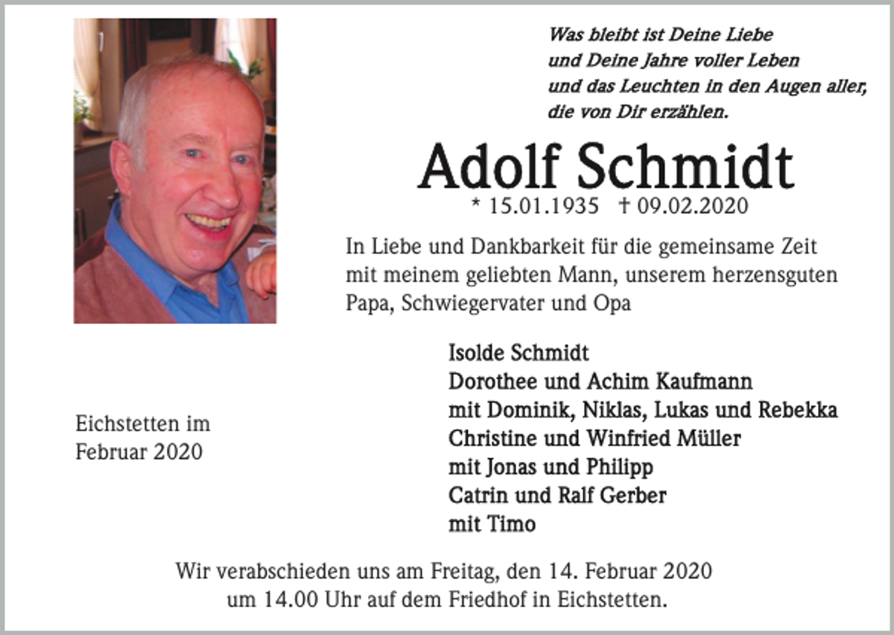 <p>* 15.01.1935 † 09.02.2020<br />In Liebe und Dankbarkeit für die gemeinsame Zeit<br />mit meinem geliebten Mann, unserem herzensguten<br />Papa, Schwiegervater und Opa</p><p>Eichstetten im<br />Februar 2020</p><p>Wir verabschieden uns am Freitag, den 14. Februar 2020<br />um 14.00 Uhr auf dem Friedhof in Eichstetten.</p>
