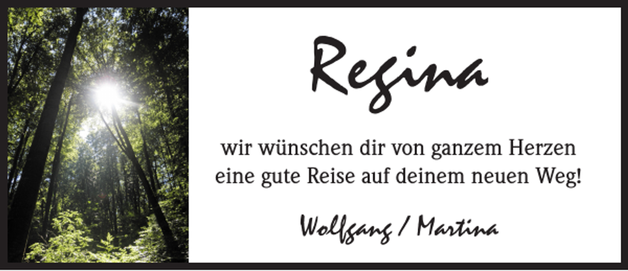 <p>Regina<br />wir wünschen dir von ganzem Herzen<br />eine gute Reise auf deinem neuen Weg!</p><p>Wolfgang / Martina</p>