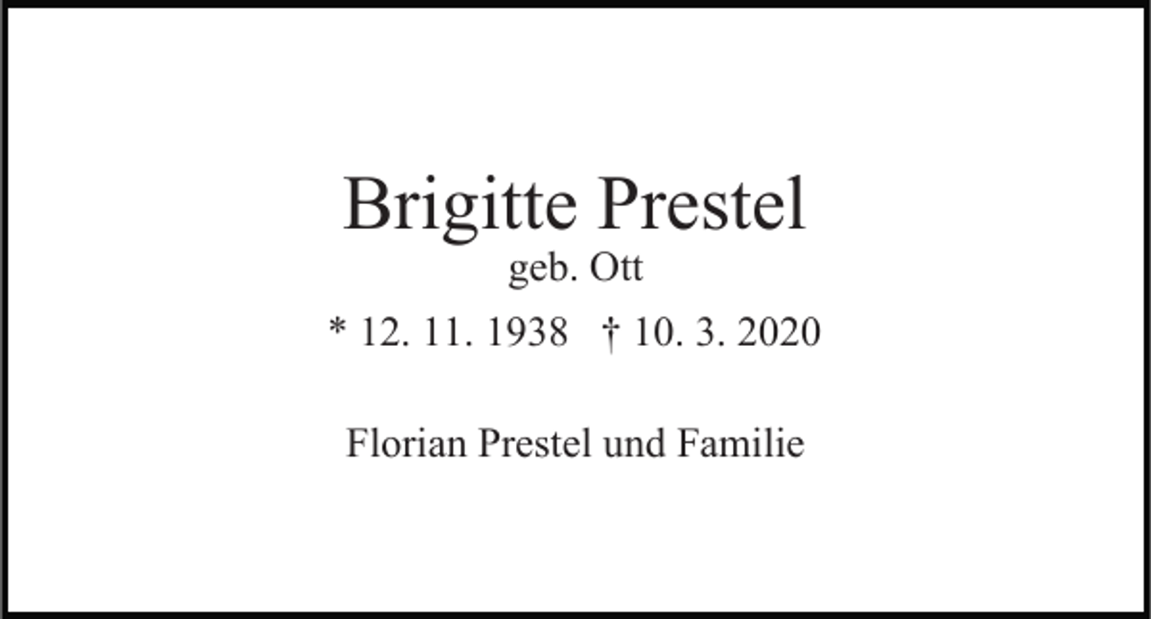 <p>Brigitte Prestel</p><p>geb. Ott<br />* 12. 11. 1938 † 10. 3. 2020<br />Florian Prestel und Familie</p>