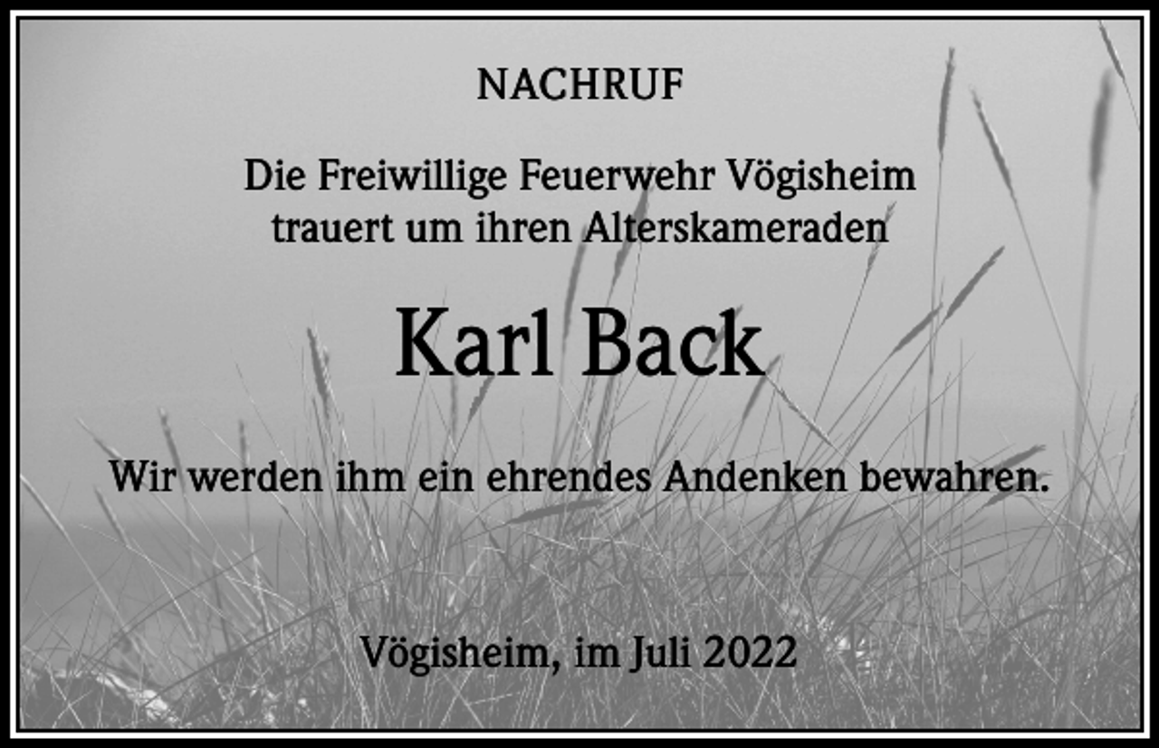 <p>NACHRUF<br />Die Freiwillige Feuerwehr Vögisheim<br />trauert um ihren Alterskameraden</p><p>Karl Back<br />Wir werden ihm ein ehrendes Andenken bewahren.</p><p>Vögisheim, im Juli 2022</p>